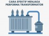 Treatment Oli Trafo: Cara Efektif Menjaga Performa Transformator Anda